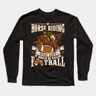 Horse Riding were easy it would be Football Long Sleeve T-Shirt